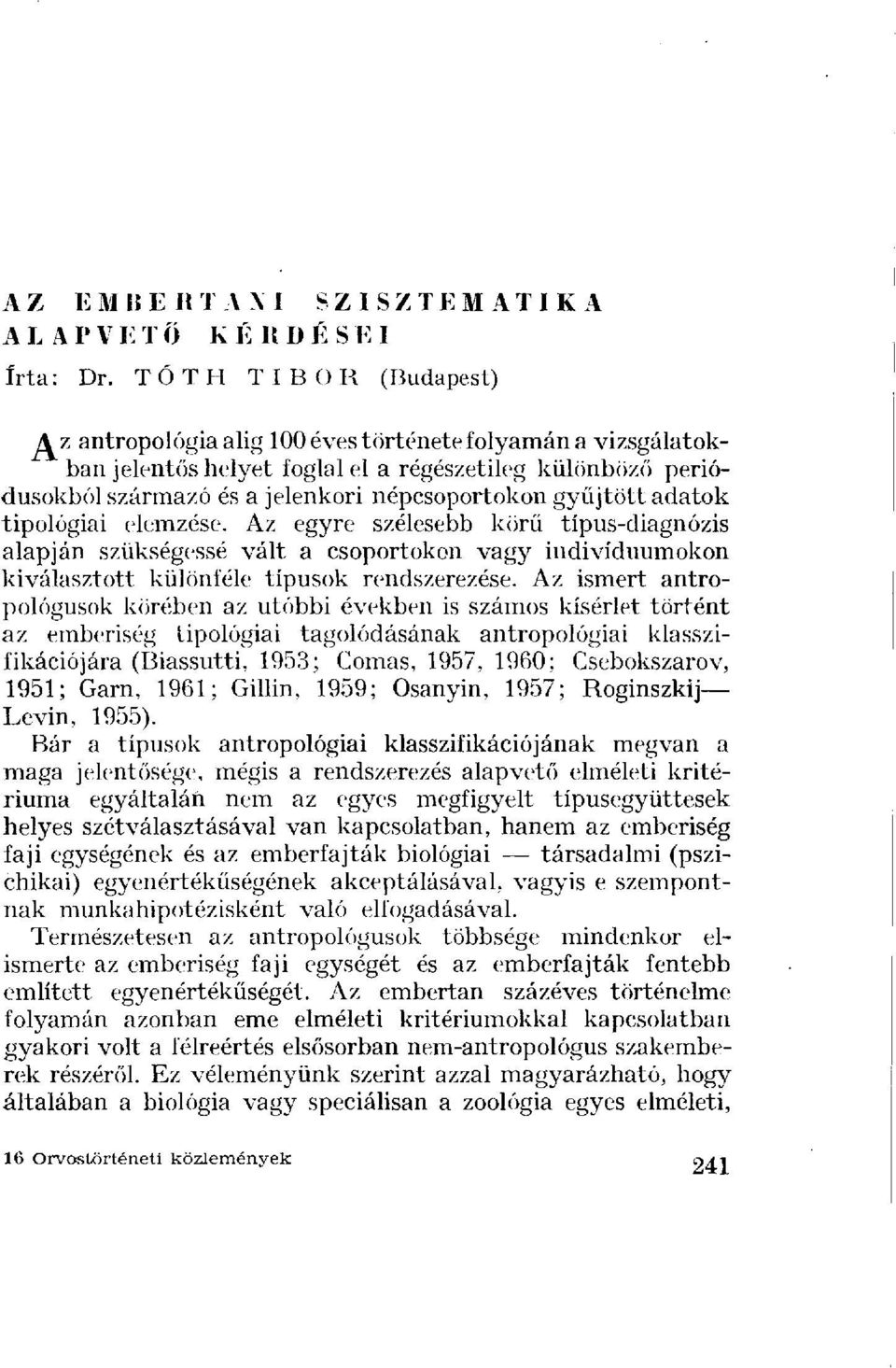 gyűjtött adatok tipológiai elemzése. Az egyre szélesebb körű típus-diagnózis alapján szükségessé vált a csoportokon vagy individuumokon kiválasztott különféle típusok rendszerezése.