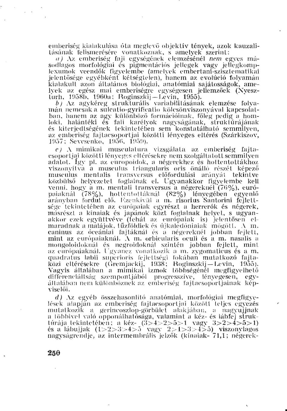 anatómiai sajátosságok, amelyek az egész mai emberiségre egységesen jellemzőek (Nveszturh, 1958b, 1960a; Roginszkij-Levin, 1955).