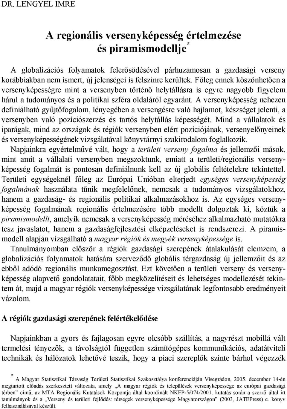 A versenyképesség nehezen definiálható gyűjtőfogalom, lényegében a versengésre való hajlamot, készséget jelenti, a versenyben való pozíciószerzés és tartós helytállás képességét.