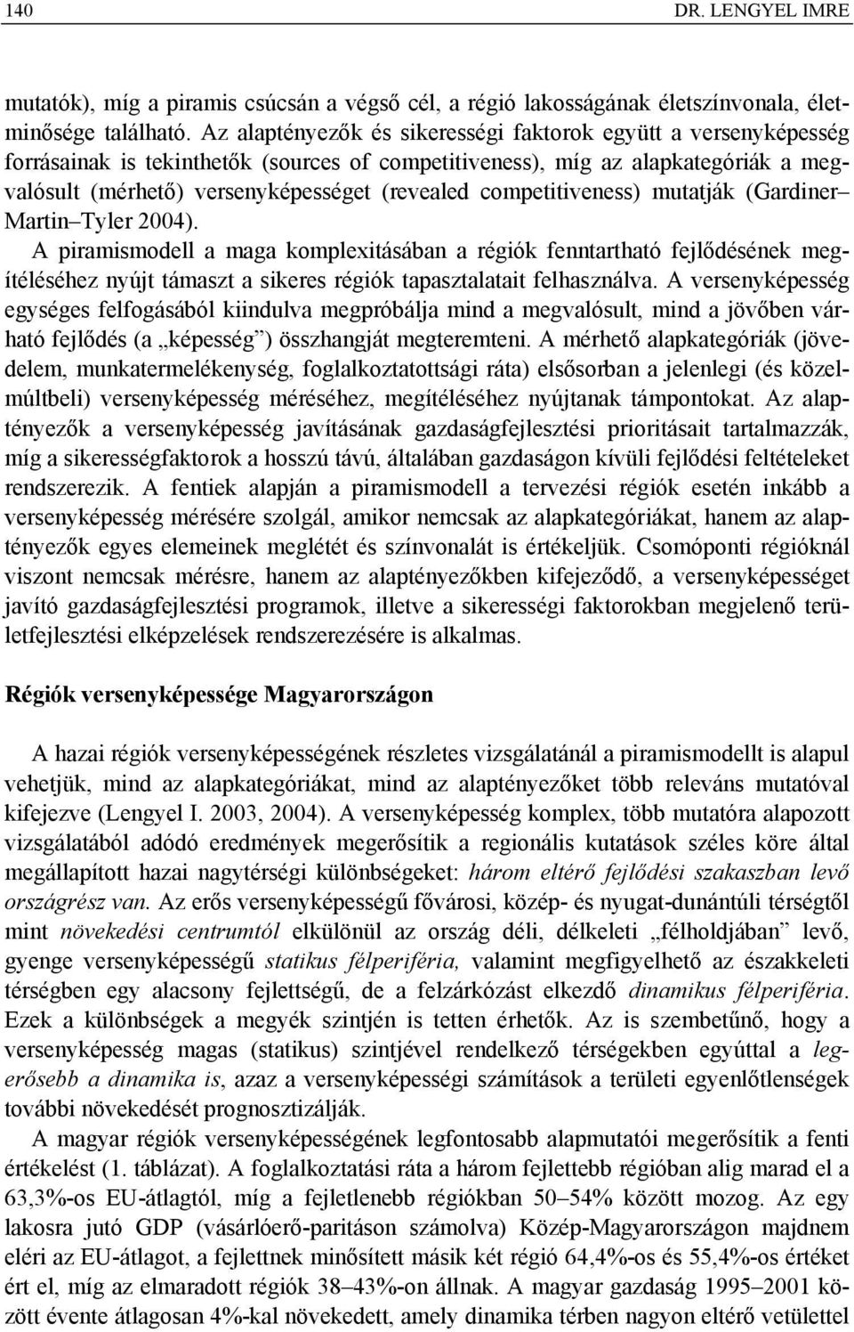 competitiveness) mutatják (Gardiner Martin Tyler 2004).