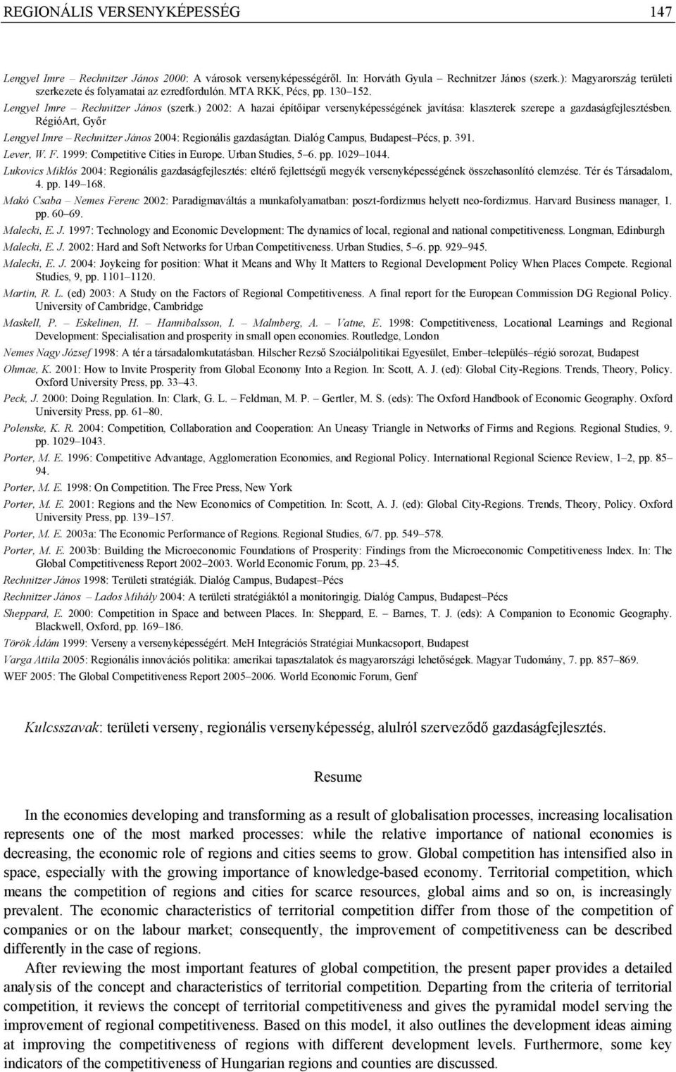 ) 2002: A hazai építőipar versenyképességének javítása: klaszterek szerepe a gazdaságfejlesztésben. RégióArt, Győr Lengyel Imre Rechnitzer János 2004: Regionális gazdaságtan.