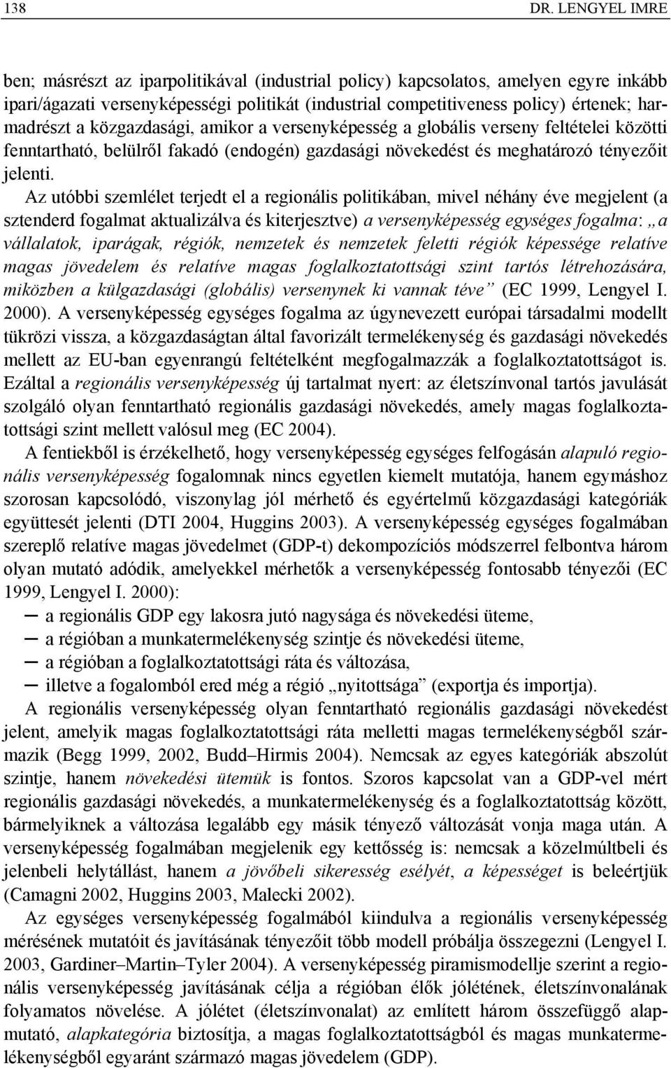 közgazdasági, amikor a versenyképesség a globális verseny feltételei közötti fenntartható, belülről fakadó (endogén) gazdasági növekedést és meghatározó tényezőit jelenti.