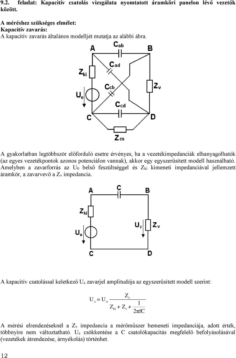 A gyakorlatban legtöbbször előforduló esetre érvényes, ha a vezetékimpedanciák elhanyagolhatók (az egyes vezetékpontok azonos potenciálon vannak), akkor egy egyszerűsített modell használható.