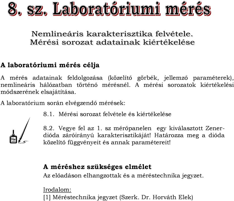 A mérési sorozatok kiértékelési módszerének elsajátítása. A laboratórium során elvégzendő mérések: 8.1. Mérési sorozat felvétele és kiértékelése 8.2.