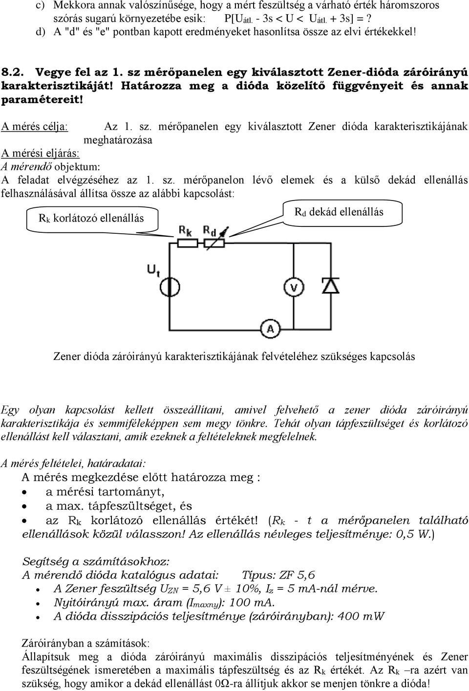 Határozza meg a dióda közelítő függvényeit és annak paramétereit! A mérés célja: Az 1. sz.