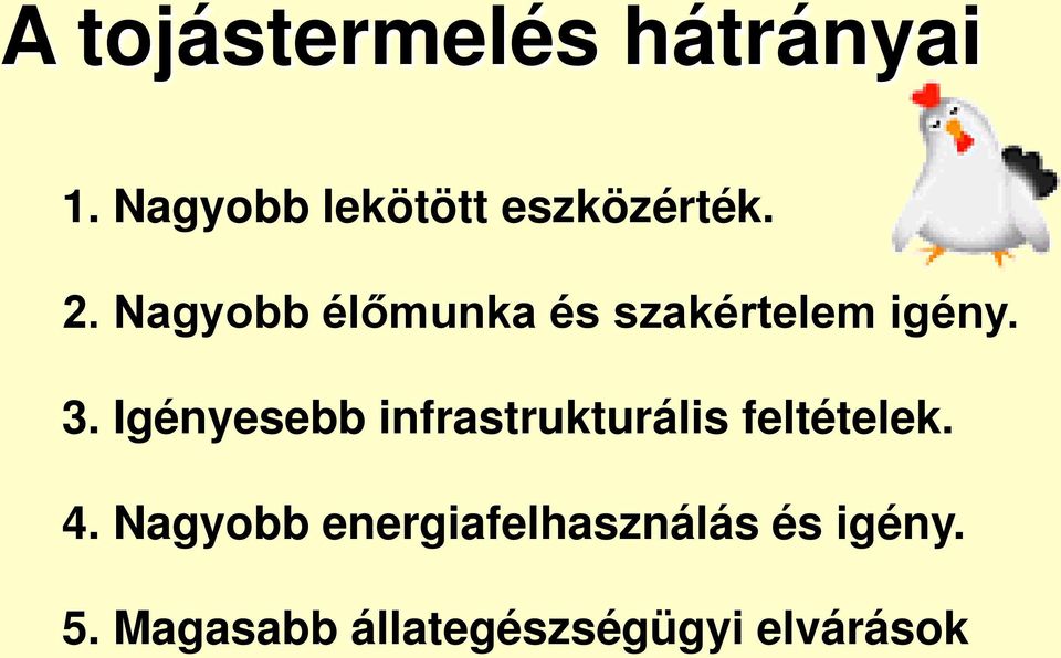 Nagyobb élőmunka és szakértelem igény. 3.