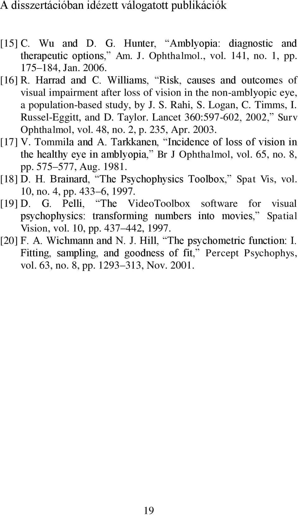 Russel-Eggitt, and D. Taylor. Lancet 360:597-602, 2002, Surv Ophthalmol, vol. 48, no. 2, p. 235, Apr. 2003. [17] V. Tommila and A.