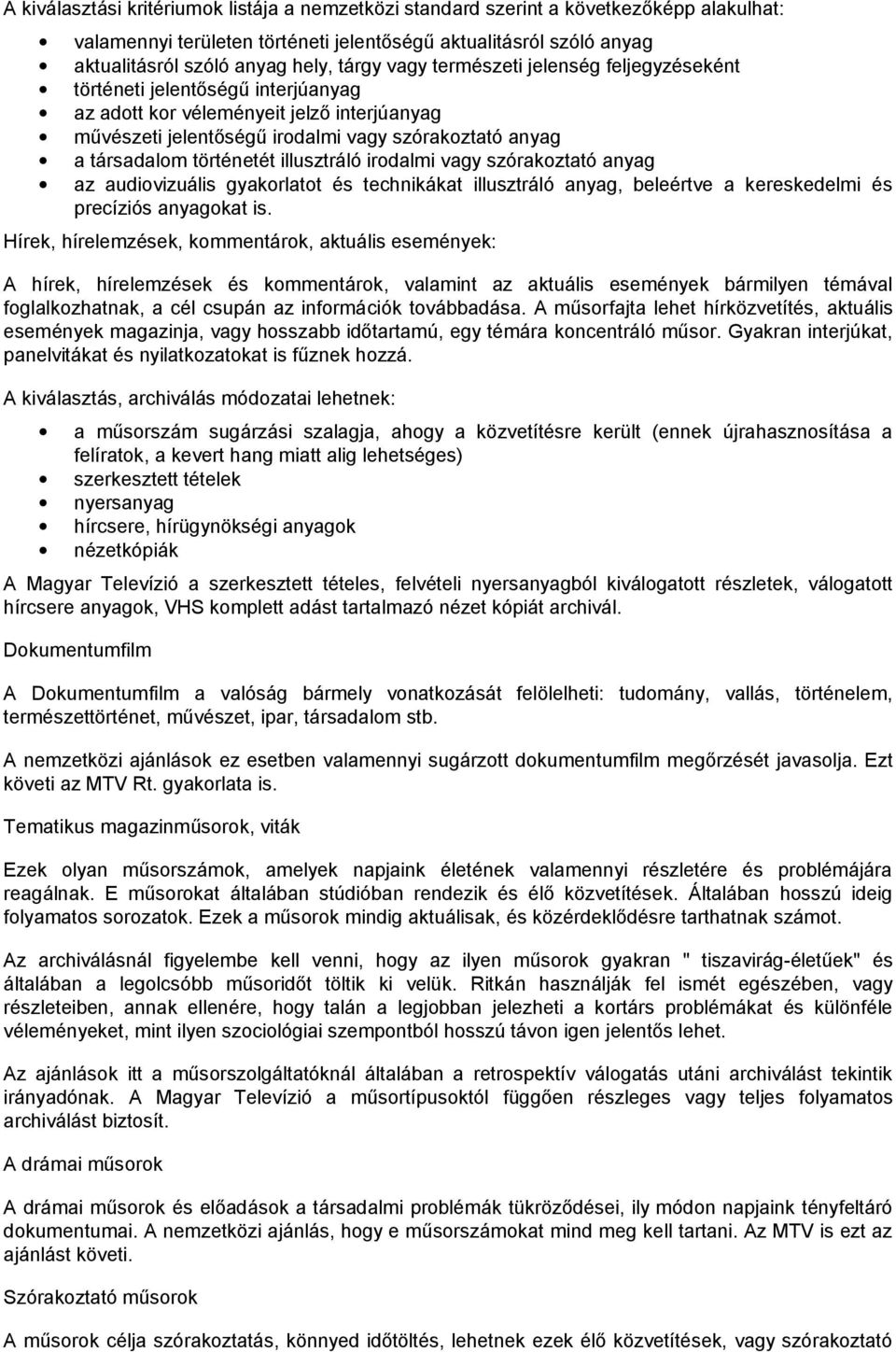 illusztráló irodalmi vagy szórakoztató anyag az audiovizuális gyakorlatot és technikákat illusztráló anyag, beleértve a kereskedelmi és precíziós anyagokat is.