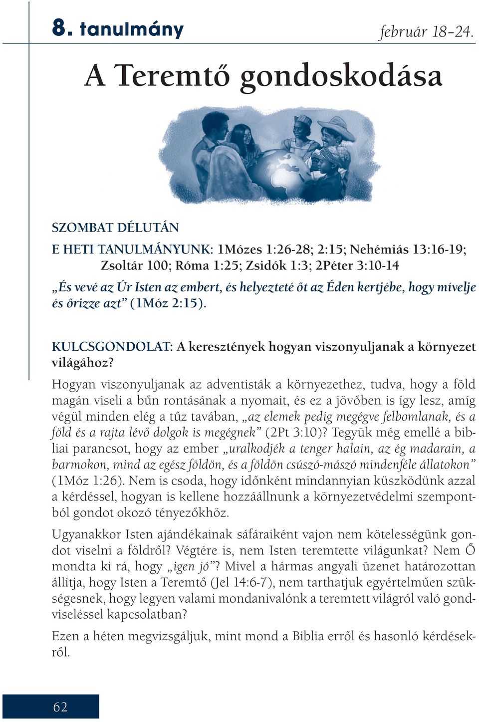 az Éden kertjébe, hogy mívelje és őrizze azt (1Móz 2:15). KULCSGONDOLAT: A keresztények hogyan viszonyuljanak a környezet világához?