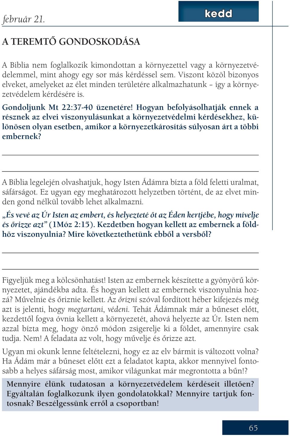 Hogyan befolyásolhatják ennek a résznek az elvei viszonyulásunkat a környezetvédelmi kérdésekhez, különösen olyan esetben, amikor a környezetkárosítás súlyosan árt a többi embernek?