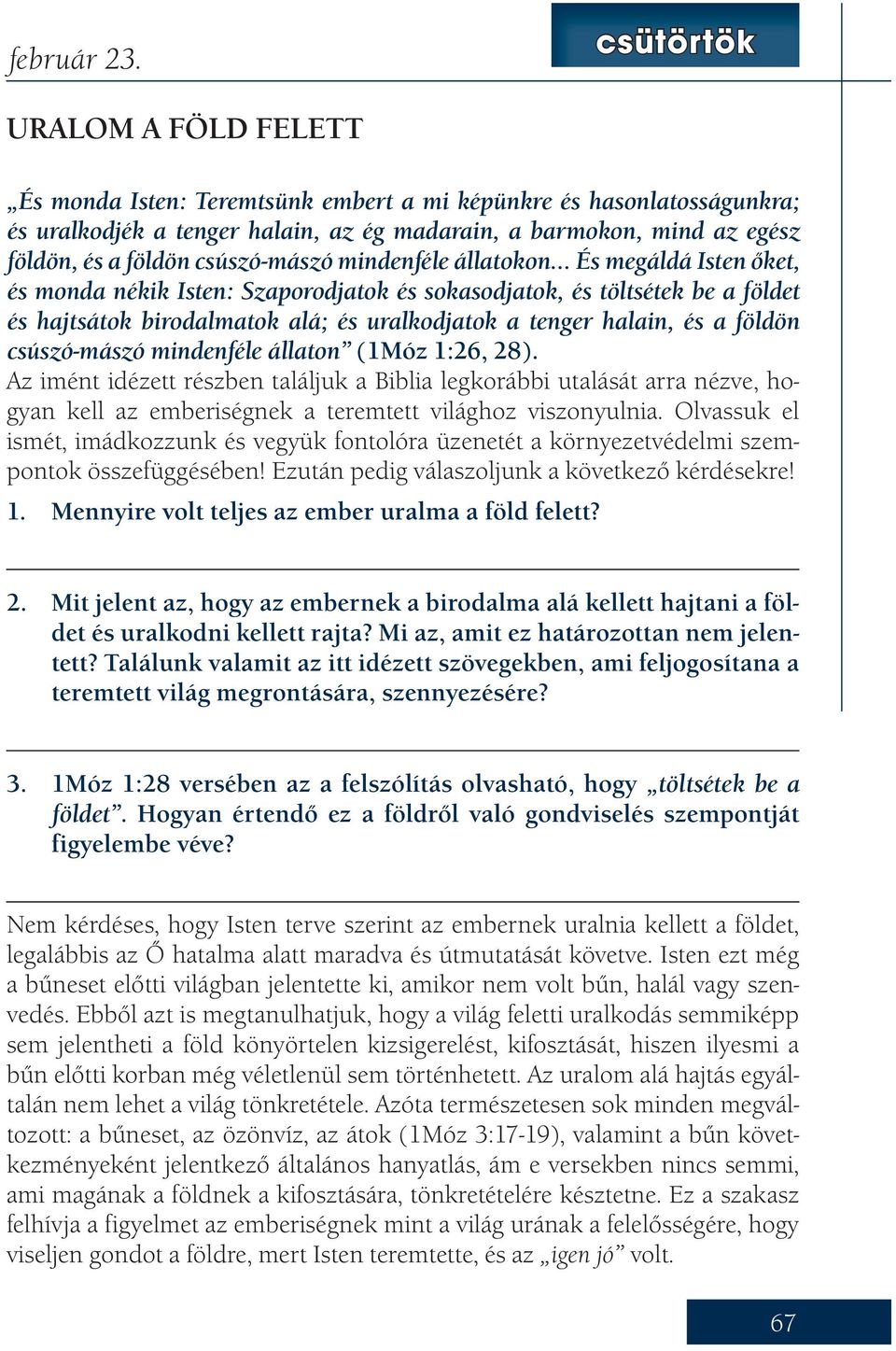 csúszó-mászó mindenféle állatokon És megáldá Isten őket, és monda nékik Isten: Szaporodjatok és sokasodjatok, és töltsétek be a földet és hajtsátok birodalmatok alá; és uralkodjatok a tenger halain,