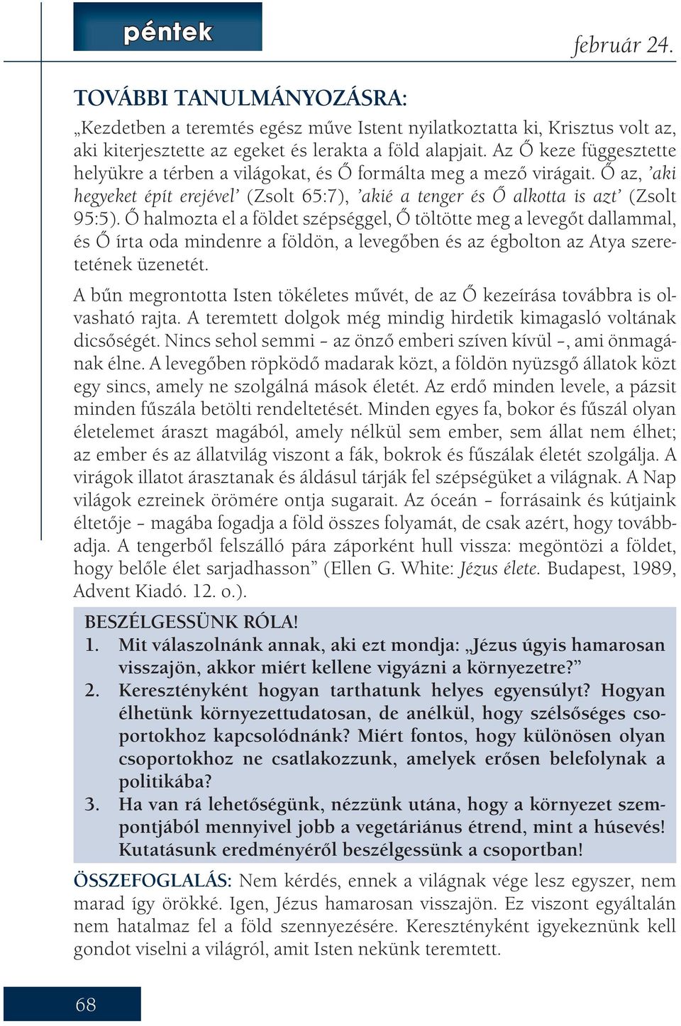 Ő halmozta el a földet szépséggel, Ő töltötte meg a levegőt dallammal, és Ő írta oda mindenre a földön, a levegőben és az égbolton az Atya szeretetének üzenetét.