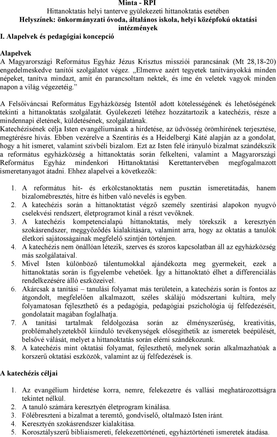 A Felsőiváncsai Református Egyházközség Istentől adott kötelességének és lehetőségének tekinti a hittanoktatás szolgálatát.