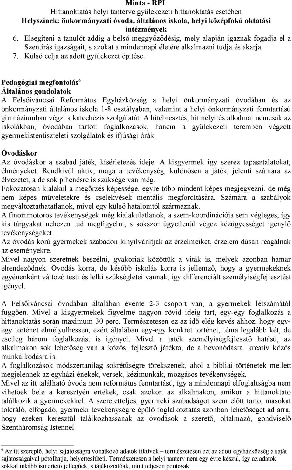 Pedagógiai megfontolás 6 Általános gondolatok A Felsőiváncsai Református Egyházközség a helyi önkormányzati óvodában és az önkormányzati általános iskola 1-8 osztályában, valamint a helyi