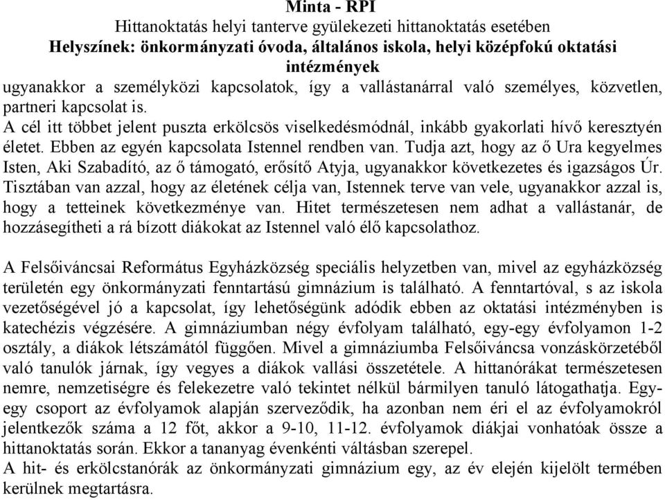 Tudja azt, hogy az ő Ura kegyelmes Isten, Aki Szabadító, az ő támogató, erősítő Atyja, ugyanakkor következetes és igazságos Úr.