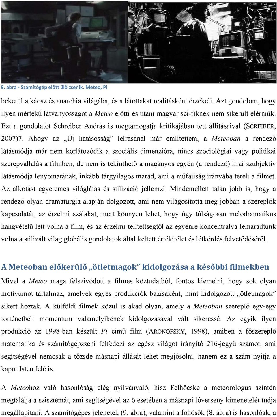 Ezt a gondolatot Schreiber András is megtámogatja kritikájában tett állításaival (SCREIBER, 2007)7.