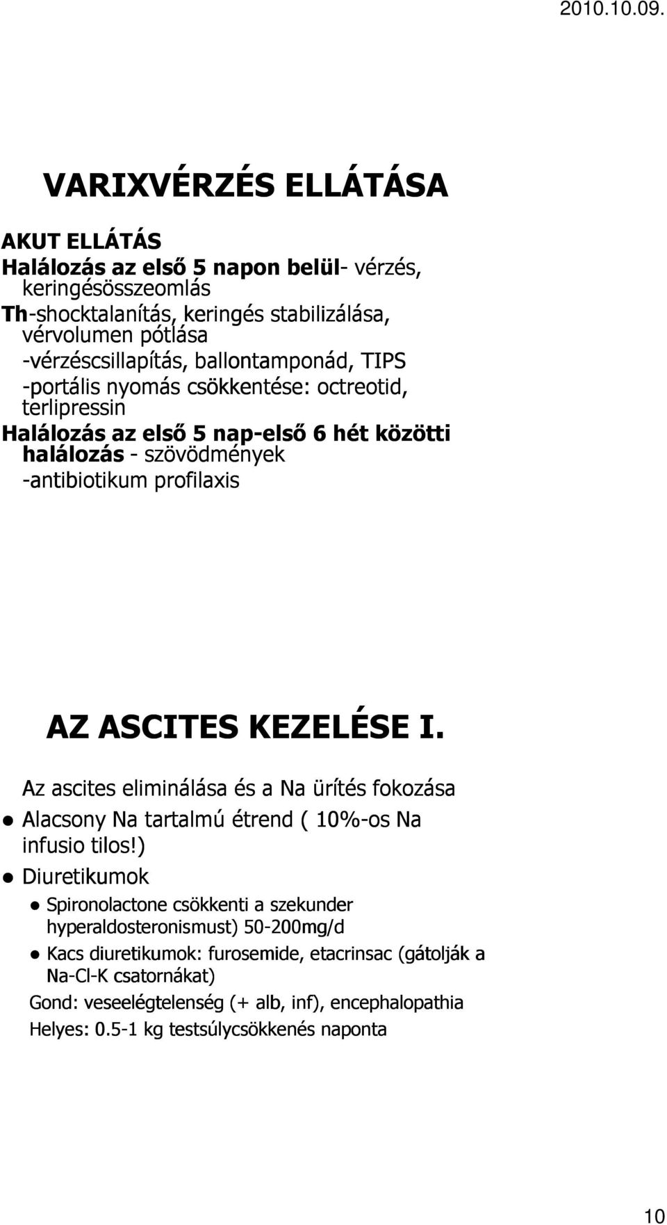 KEZELÉSE I. Az ascites eliminálása és a Na ürítés fokozása Alacsony Na tartalmú étrend ( 10%-os Na infusio tilos!