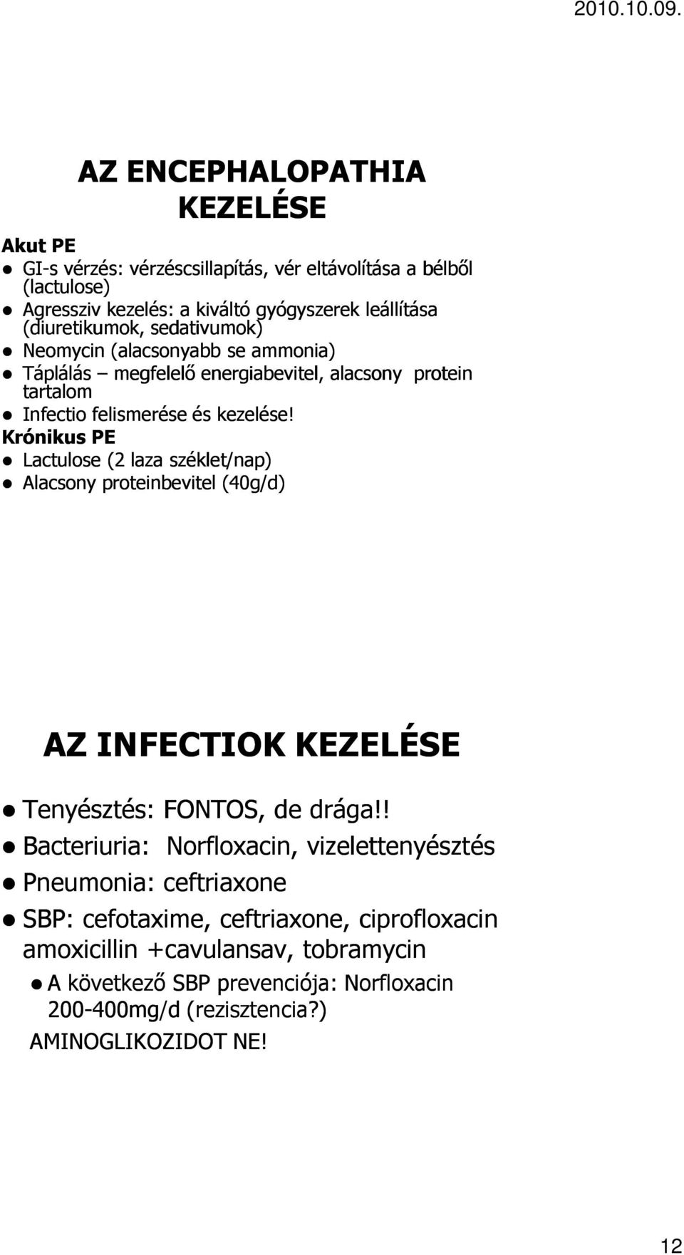 Krónikus PE Lactulose (2 laza széklet/nap) Alacsony proteinbevitel (40g/d) AZ INFECTIOK KEZELÉSE Tenyésztés: FONTOS, de drága!