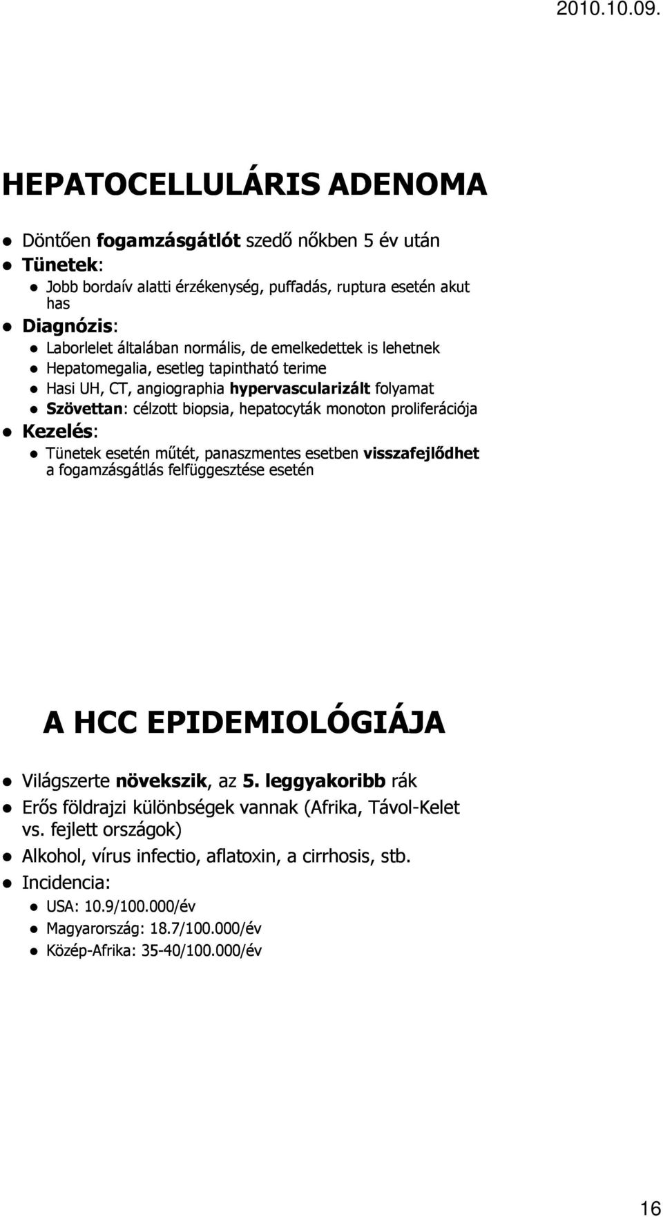 Tünetek esetén műtét, panaszmentes esetben visszafejlődhet a fogamzásgátlás felfüggesztése esetén A HCC EPIDEMIOLÓGIÁJA Világszerte növekszik,, az 5.