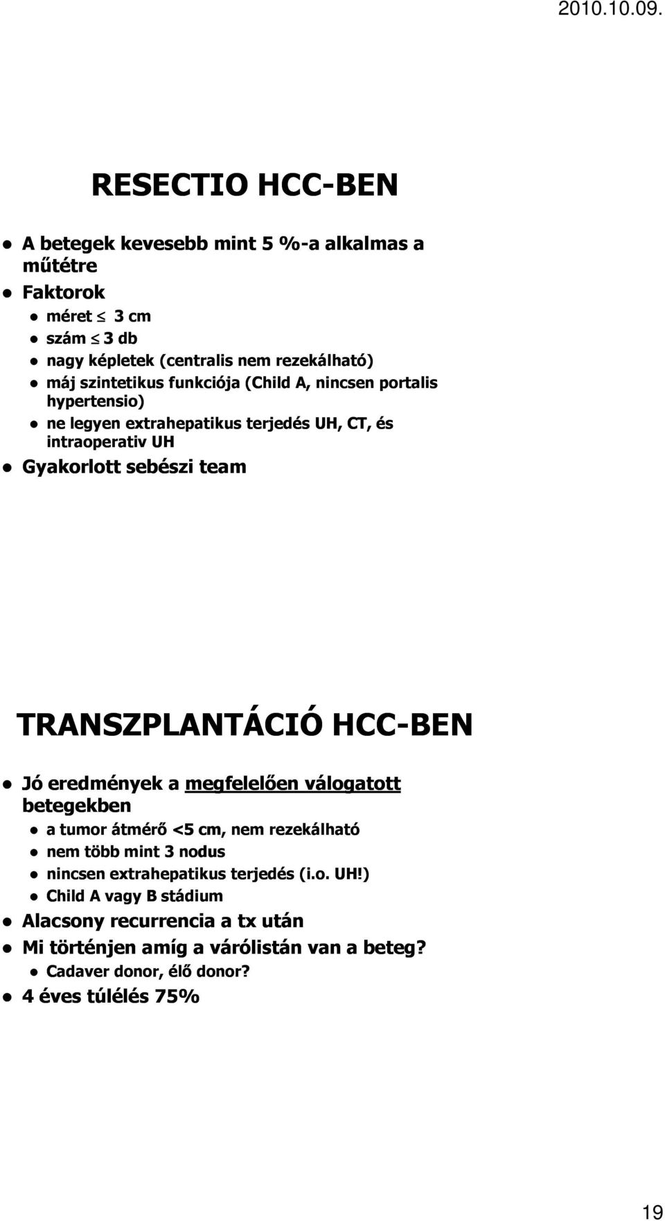 TRANSZPLANTÁCIÓ HCC-BEN Jó eredmények a megfelelően válogatott betegekben a tumor átmérő <5 cm, nem rezekálható nem több mint 3 nodus nincsen