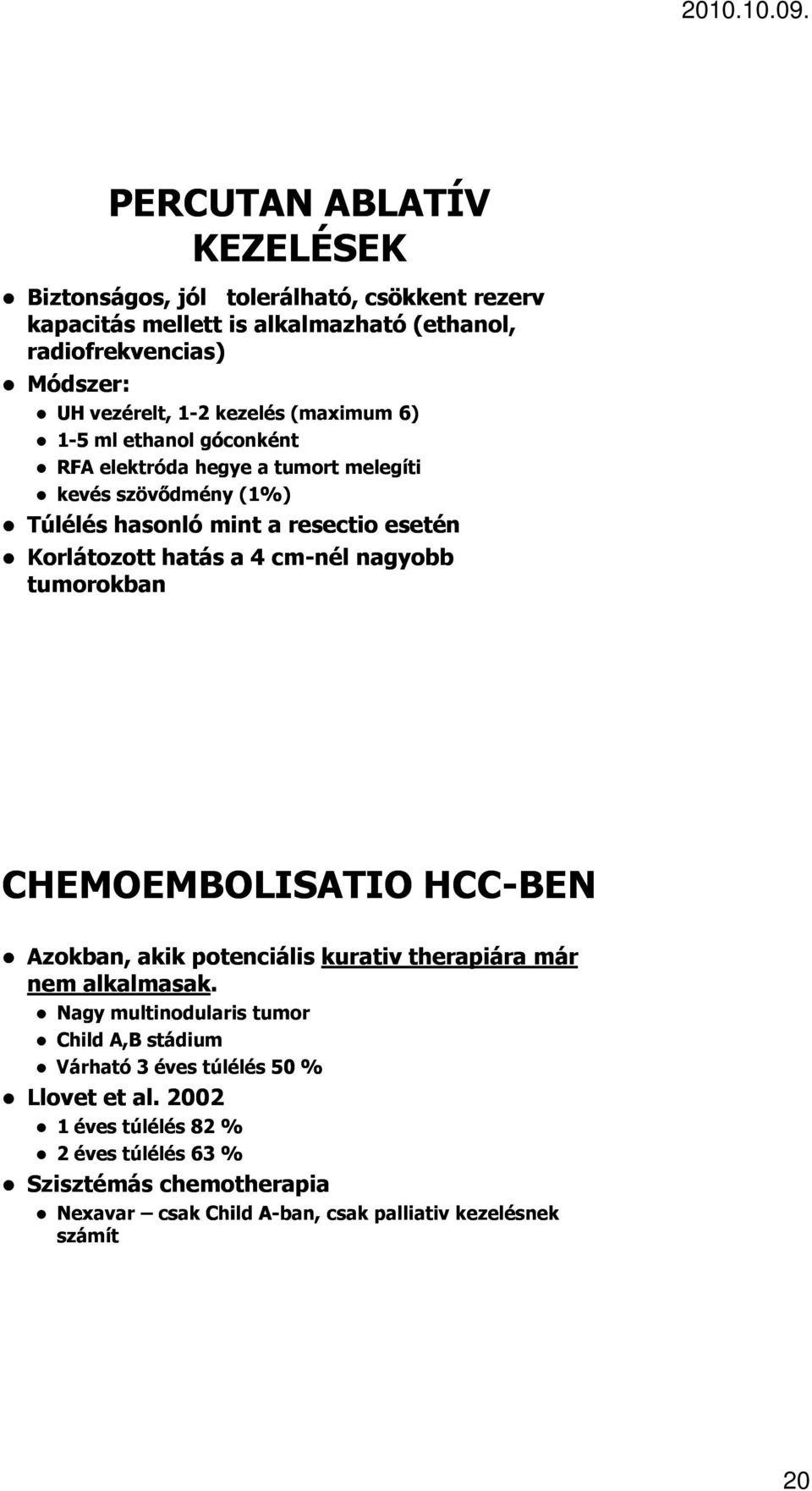 4 cm-nél nagyobb tumorokban CHEMOEMBOLISATIO HCC-BEN Azokban, akik potenciális kurativ therapiára már nem alkalmasak.