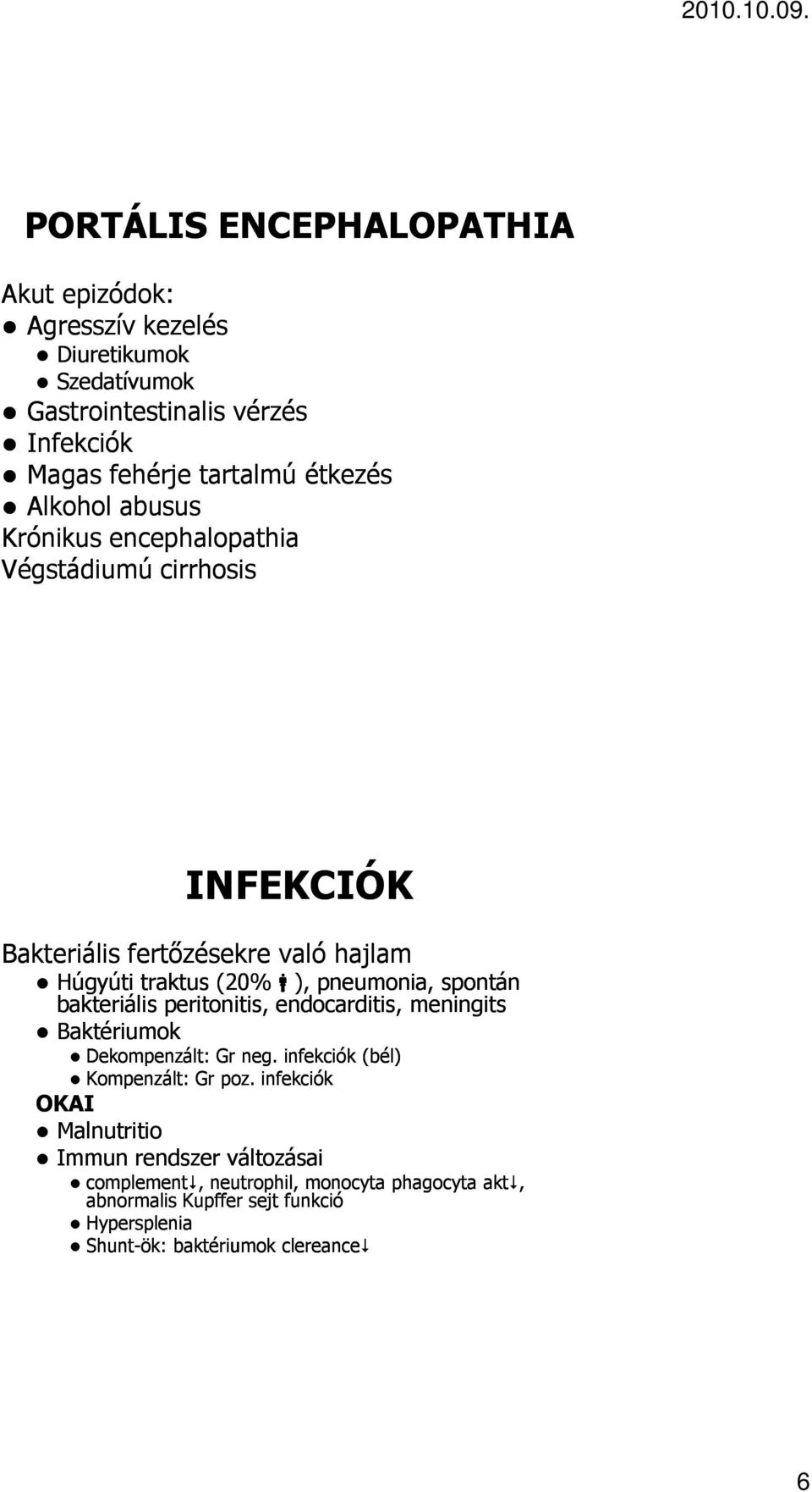 spontán bakteriális peritonitis, endocarditis, meningits Baktériumok Dekompenzált: Gr neg. infekciók (bél) Kompenzált: Gr poz.