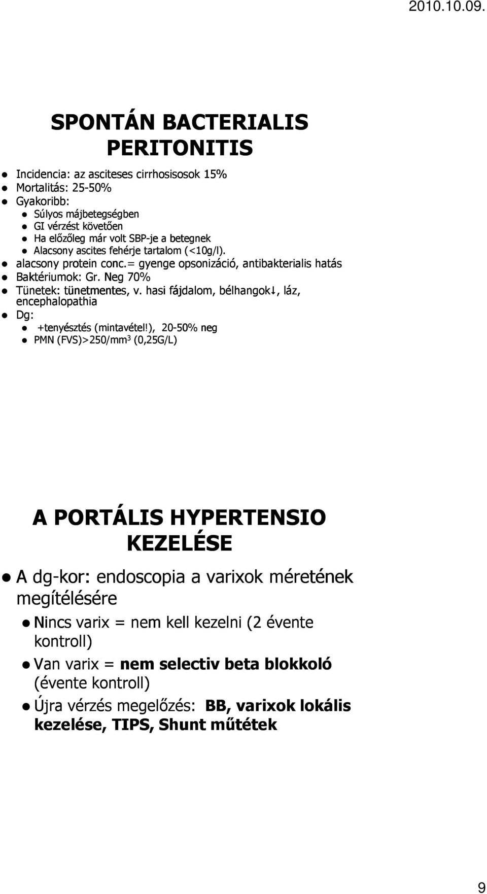 hasi fájdalom, bélhangok, láz, encephalopathia Dg: +tenyésztés (mintavétel!