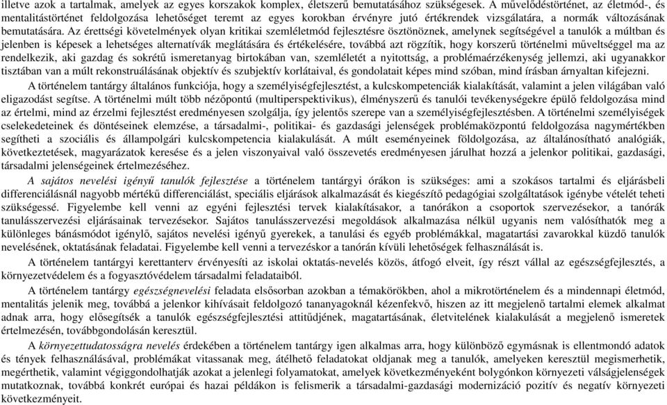 Az érettségi követelmények olyan kritikai szemléletmód fejlesztésre ösztönöznek, amelynek segítségével a tanulók a múltban és jelenben is képesek a lehetséges alternatívák meglátására és