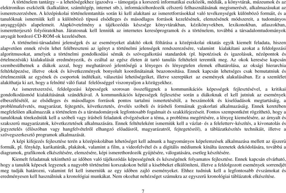 A középiskolai történelemtanítás során ki kell alakítani az ismeretforrásokkal való tevékenységek különbözı formáit, és a tanulóknak ismerniük kell a különbözı típusú elsıdleges és másodlagos