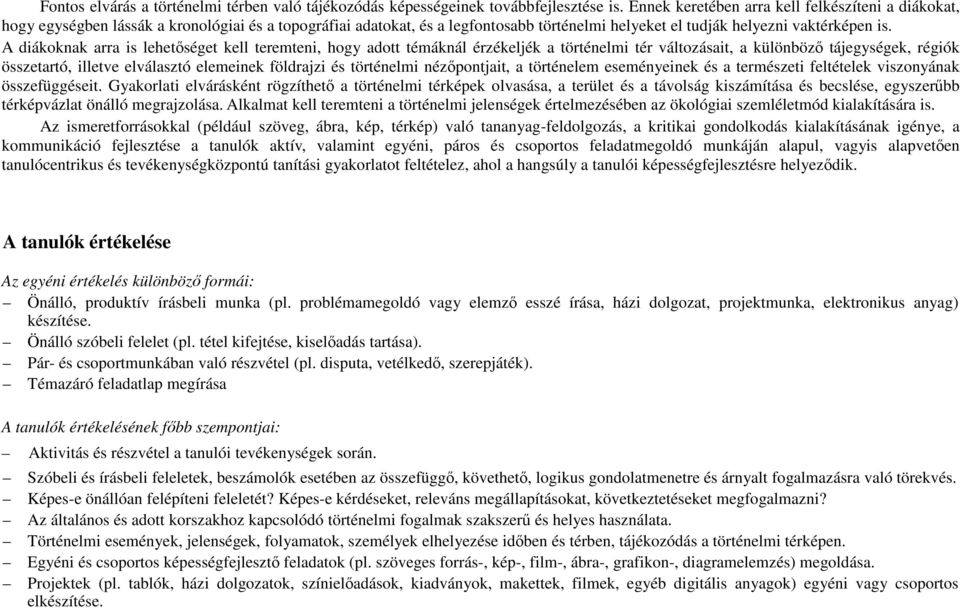 A diákoknak arra is lehetıséget kell teremteni, hogy adott témáknál érzékeljék a történelmi tér változásait, a különbözı tájegységek, régiók összetartó, illetve elválasztó elemeinek földrajzi és