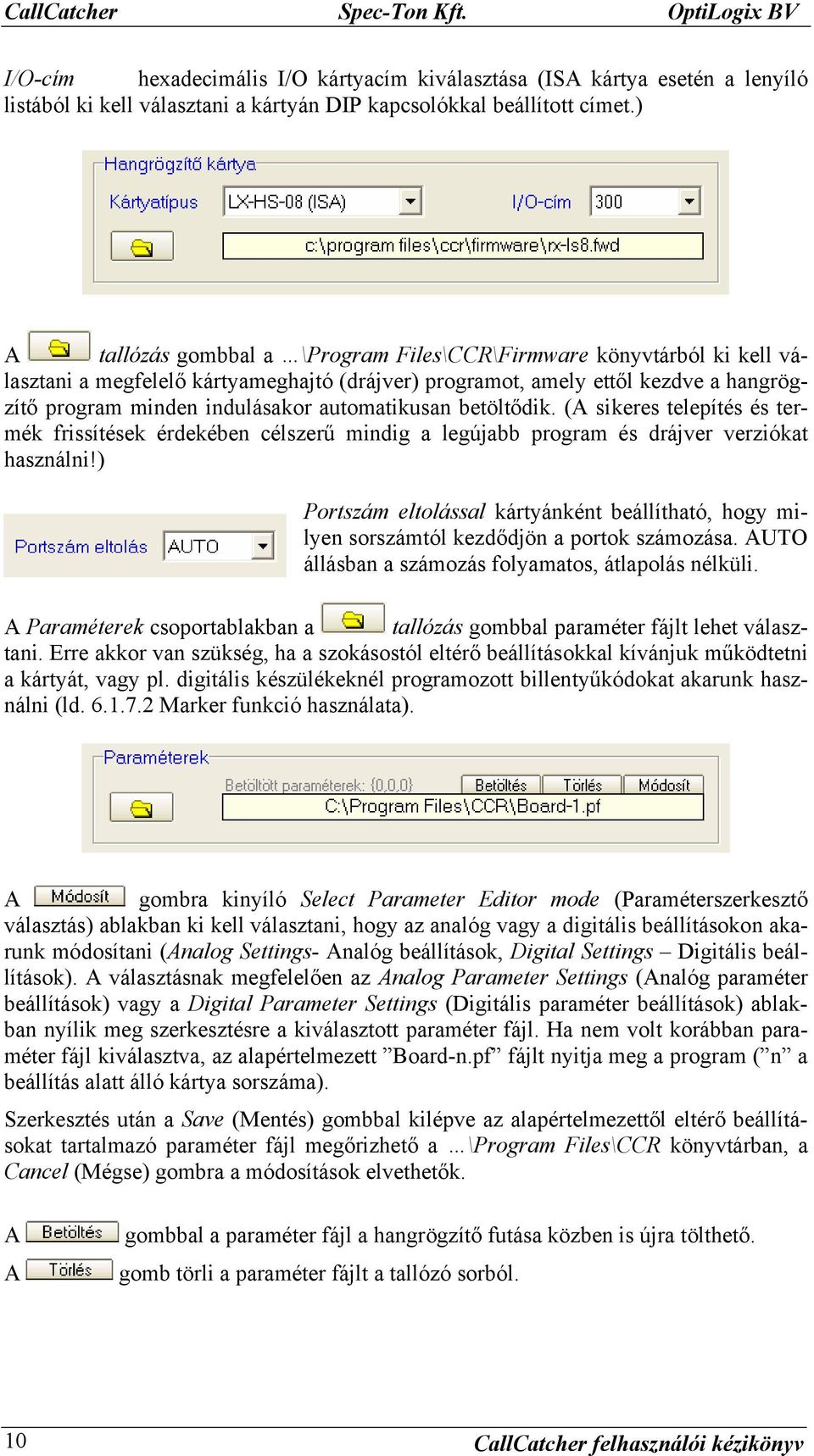 automatikusan betöltődik. (A sikeres telepítés és termék frissítések érdekében célszerű mindig a legújabb program és drájver verziókat használni!