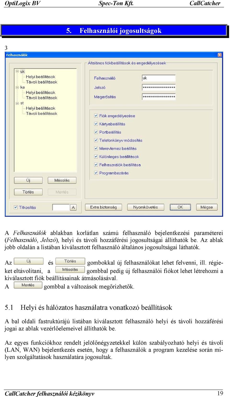 Az ablak jobb oldalán a listában kiválasztott felhasználó általános jogosultságai láthatók. A z és gombokkal új felhasználókat lehet felvenni, ill.