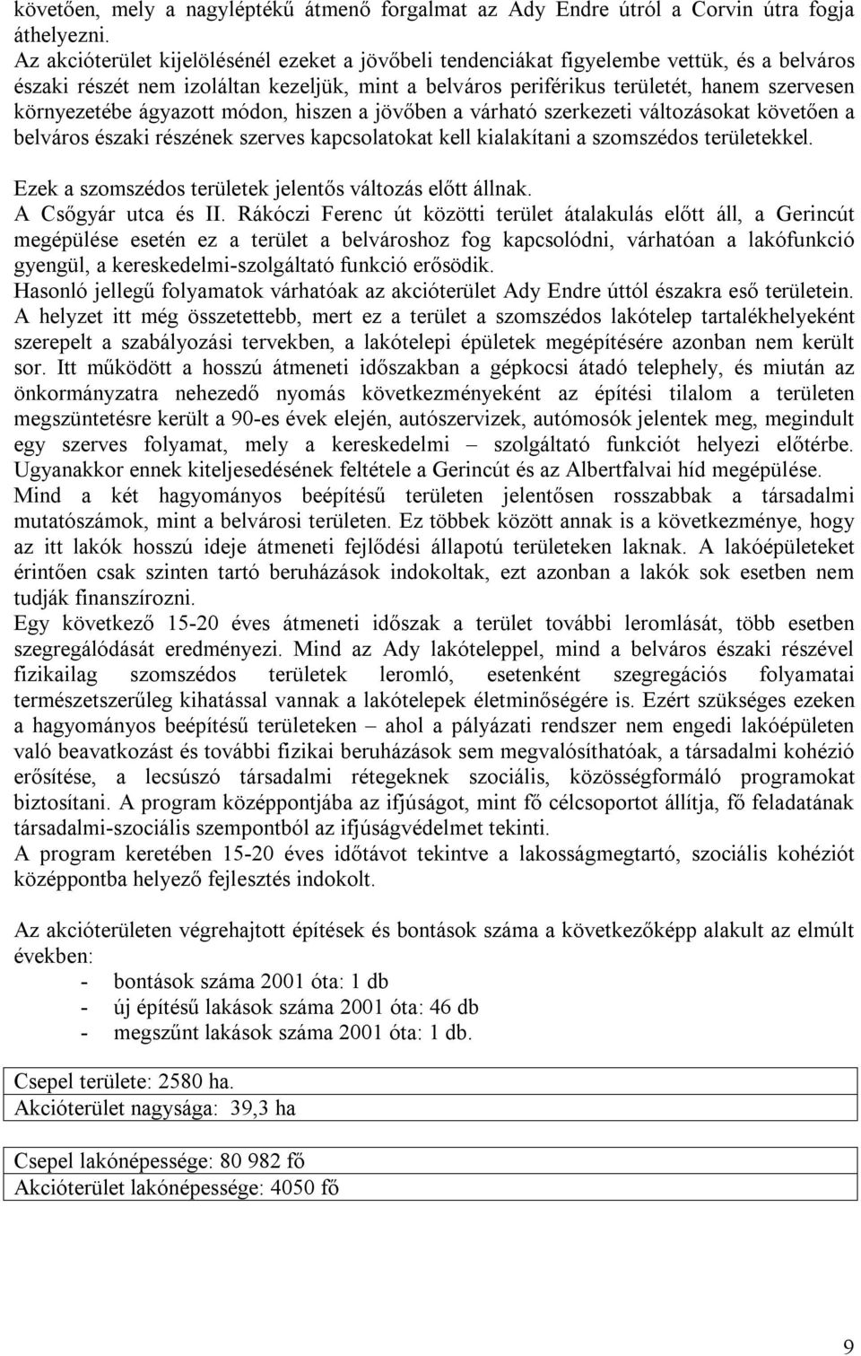 ágyazott módon, hiszen a jövőben a várható szerkezeti változásokat követően a belváros északi részének szerves kapcsolatokat kell kialakítani a szomszédos területekkel.