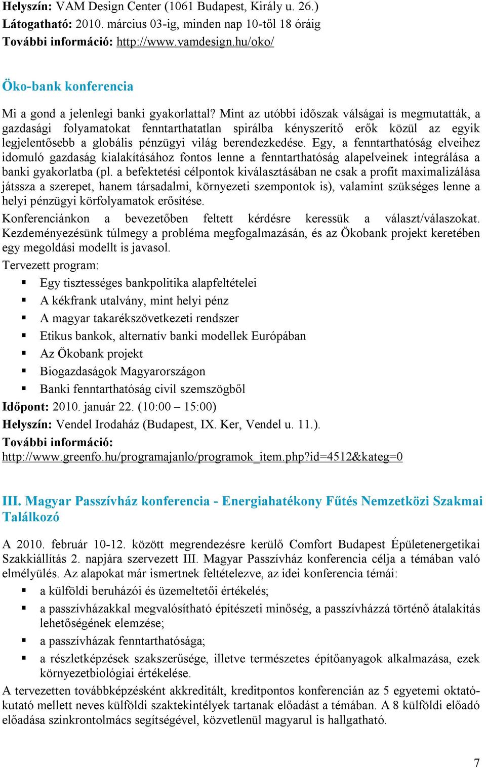 Mint az utóbbi időszak válságai is megmutatták, a gazdasági folyamatokat fenntarthatatlan spirálba kényszerítő erők közül az egyik legjelentősebb a globális pénzügyi világ berendezkedése.