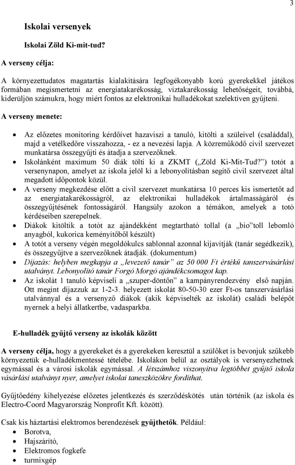 számukra, hogy miért fontos az elektronikai hulladékokat szelektíven gyűjteni.