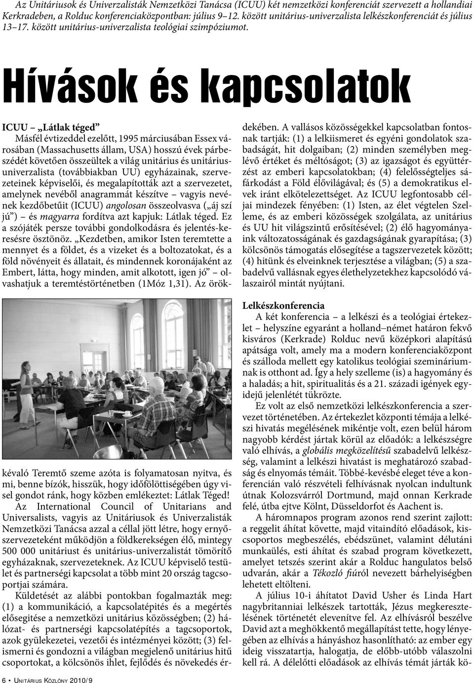 Hívások és kapcsolatok ICUU Látlak téged Másfél évtizeddel ezelőtt, 1995 márciusában Essex városában (Massachusetts állam, USA) hosszú évek párbeszédét követően összeültek a világ unitárius és