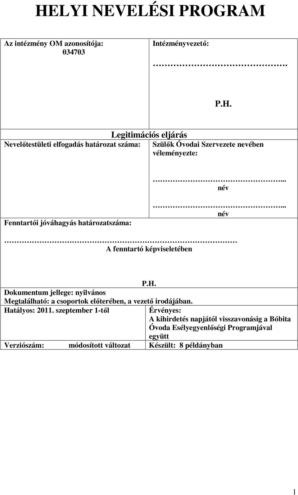 Dokumentum jellege: nyilvános Megtalálható: a csoportok előterében, a vezető irodájában. Hatályos: 2011.