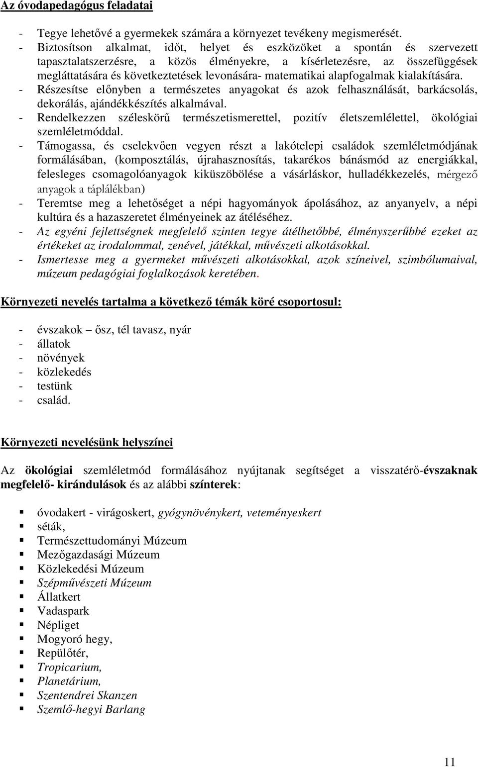 matematikai alapfogalmak kialakítására. - Részesítse előnyben a természetes anyagokat és azok felhasználását, barkácsolás, dekorálás, ajándékkészítés alkalmával.