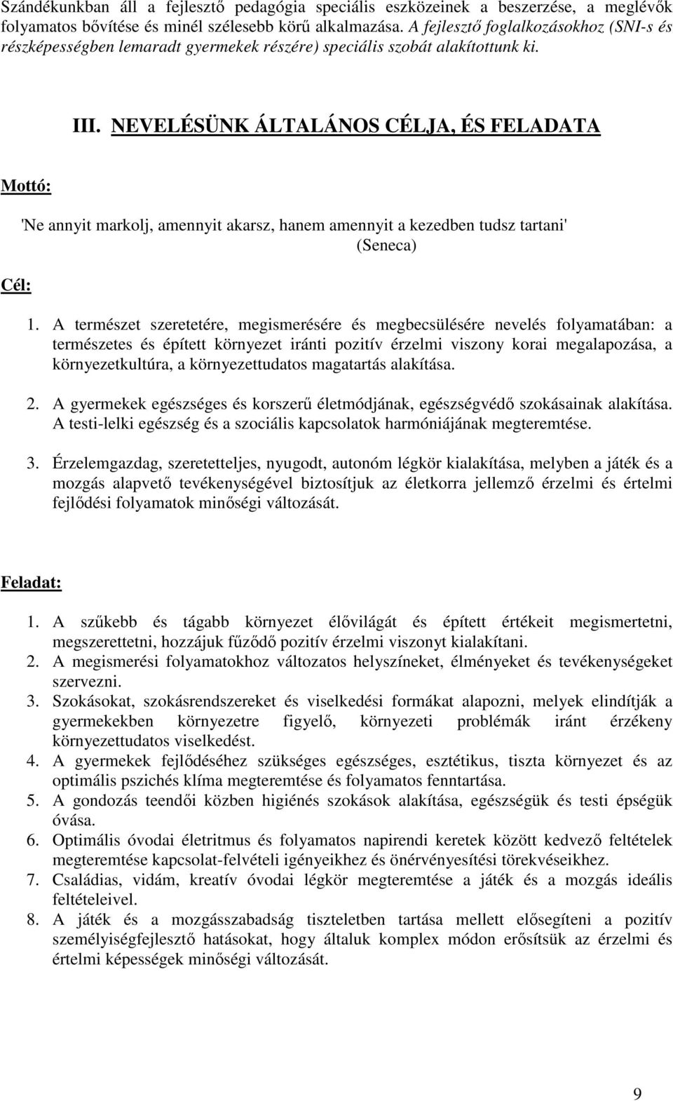 NEVELÉSÜNK ÁLTALÁNOS CÉLJA, ÉS FELADATA Mottó: Cél: 'Ne annyit markolj, amennyit akarsz, hanem amennyit a kezedben tudsz tartani' (Seneca) 1.