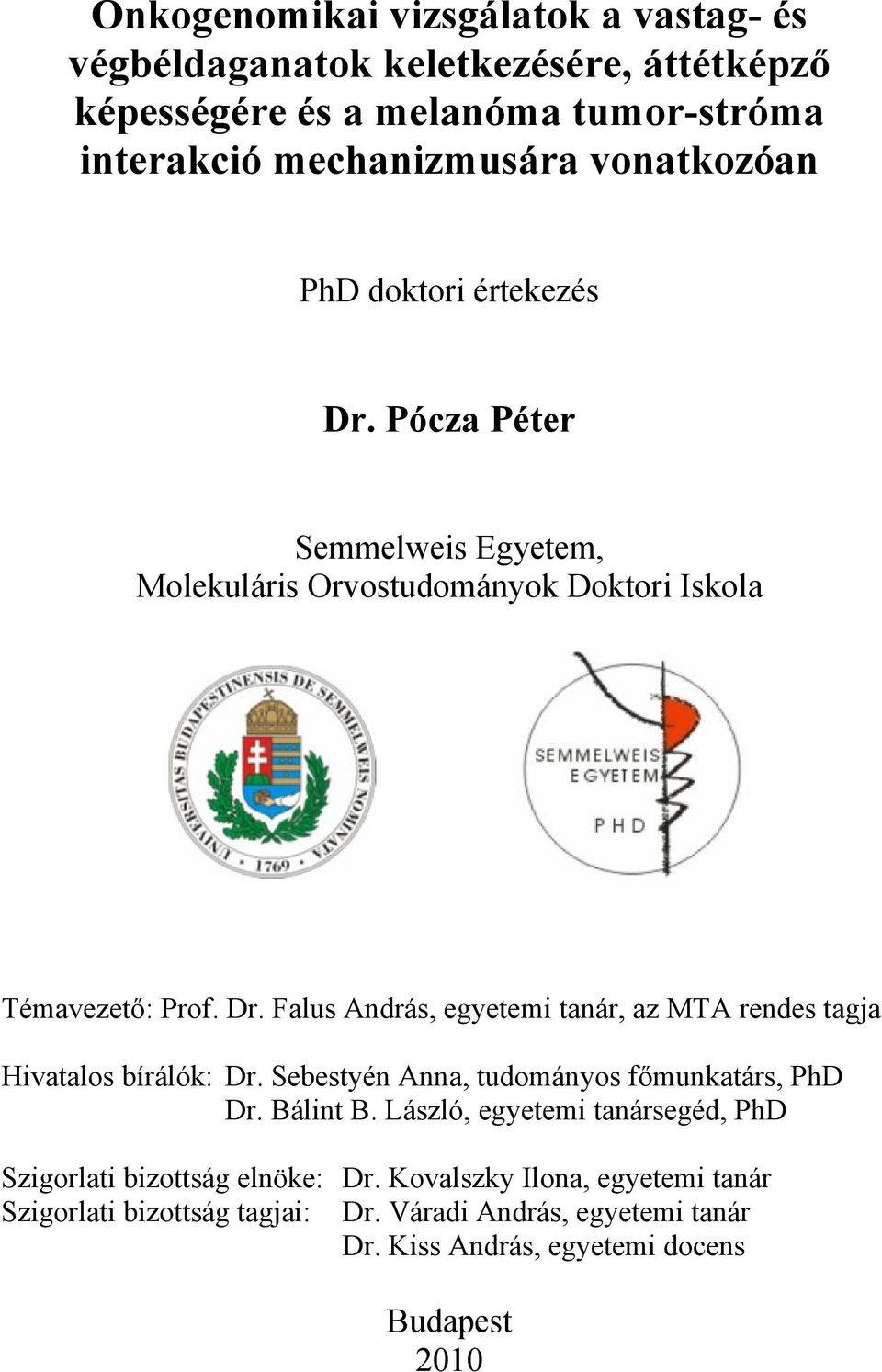 Sebestyén Anna, tudományos főmunkatárs, PhD Dr. Bálint B. László, egyetemi tanársegéd, PhD Szigorlati bizottság elnöke: Dr.