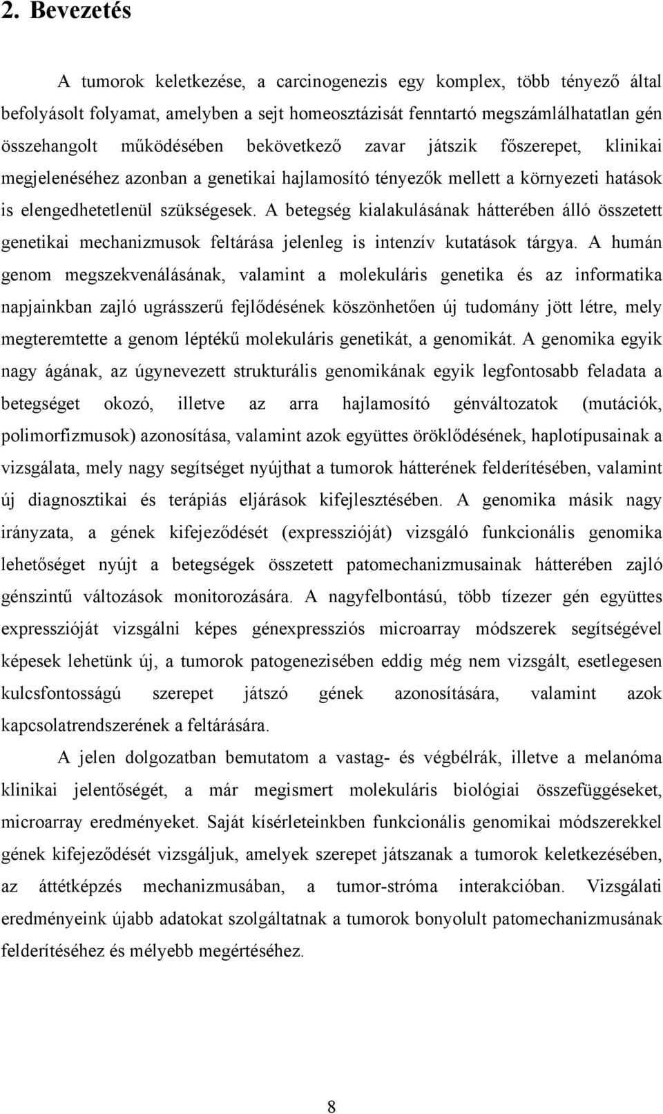 A betegség kialakulásának hátterében álló összetett genetikai mechanizmusok feltárása jelenleg is intenzív kutatások tárgya.