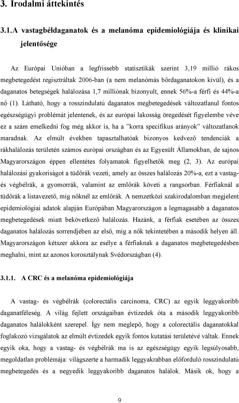 melanómás bőrdaganatokon kívül), és a daganatos betegségek halálozása 1,7 milliónak bizonyult, ennek 56%-a férfi és 44%-a nő (1).