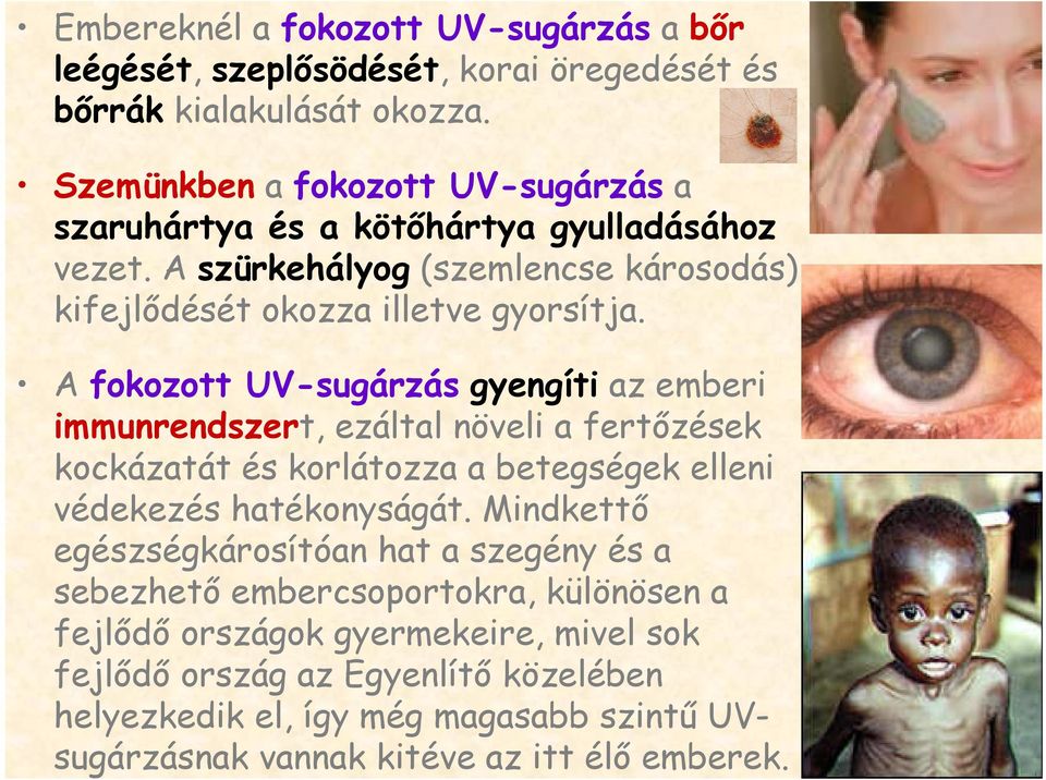 A fokozott UV-sugárzás gyengíti az emberi immunrendszert, ezáltal növeli a fertőzések kockázatát és korlátozza a betegségek elleni védekezés hatékonyságát.