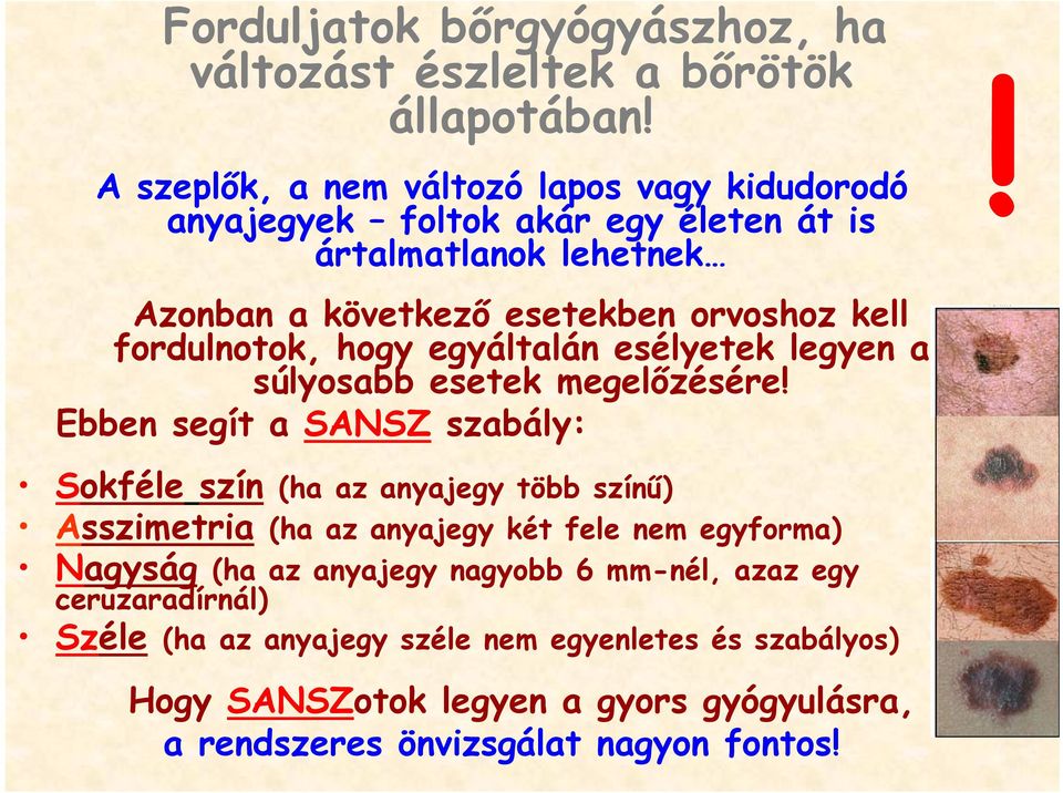 fordulnotok, hogy egyáltalán esélyetek legyen a súlyosabb esetek megelőzésére! Ebben segít a SANSZ szabály:!