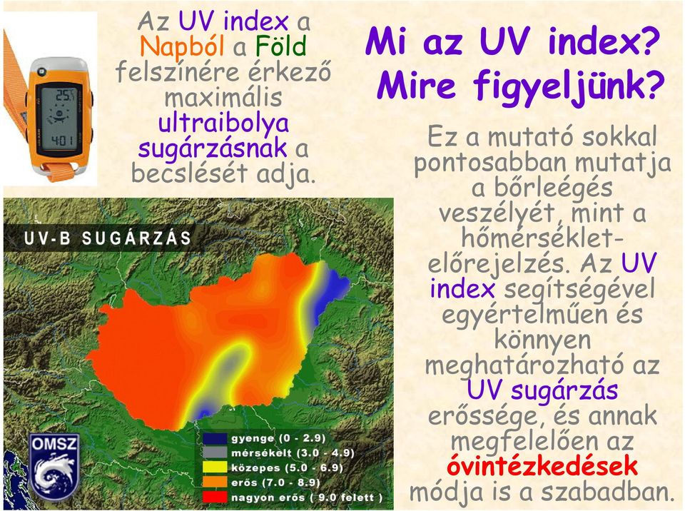 Ez a mutató sokkal pontosabban mutatja a bőrleégés veszélyét, mint a hőmérsékletelőrejelzés.