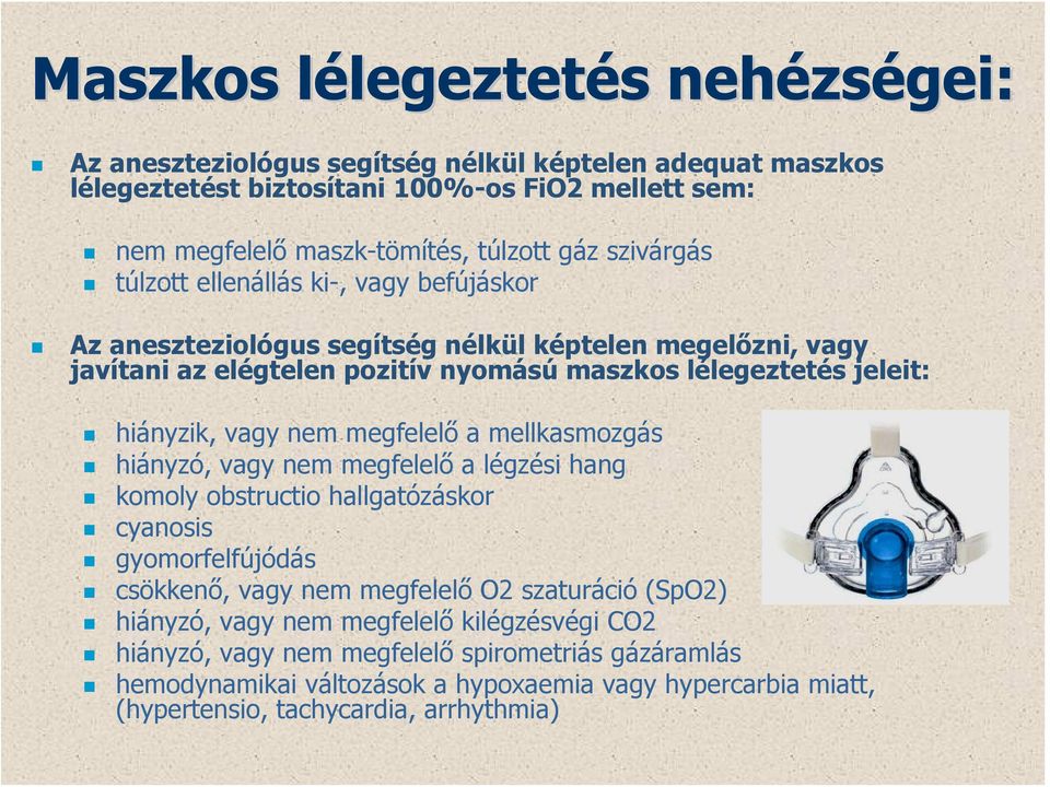 vagy nem megfelelő a mellkasmozgás hiányzó, vagy nem megfelelő a légzési hang komoly obstructio hallgatózáskor cyanosis gyomorfelfújódás csökkenő, vagy nem megfelelő O2 szaturáció (SpO2)