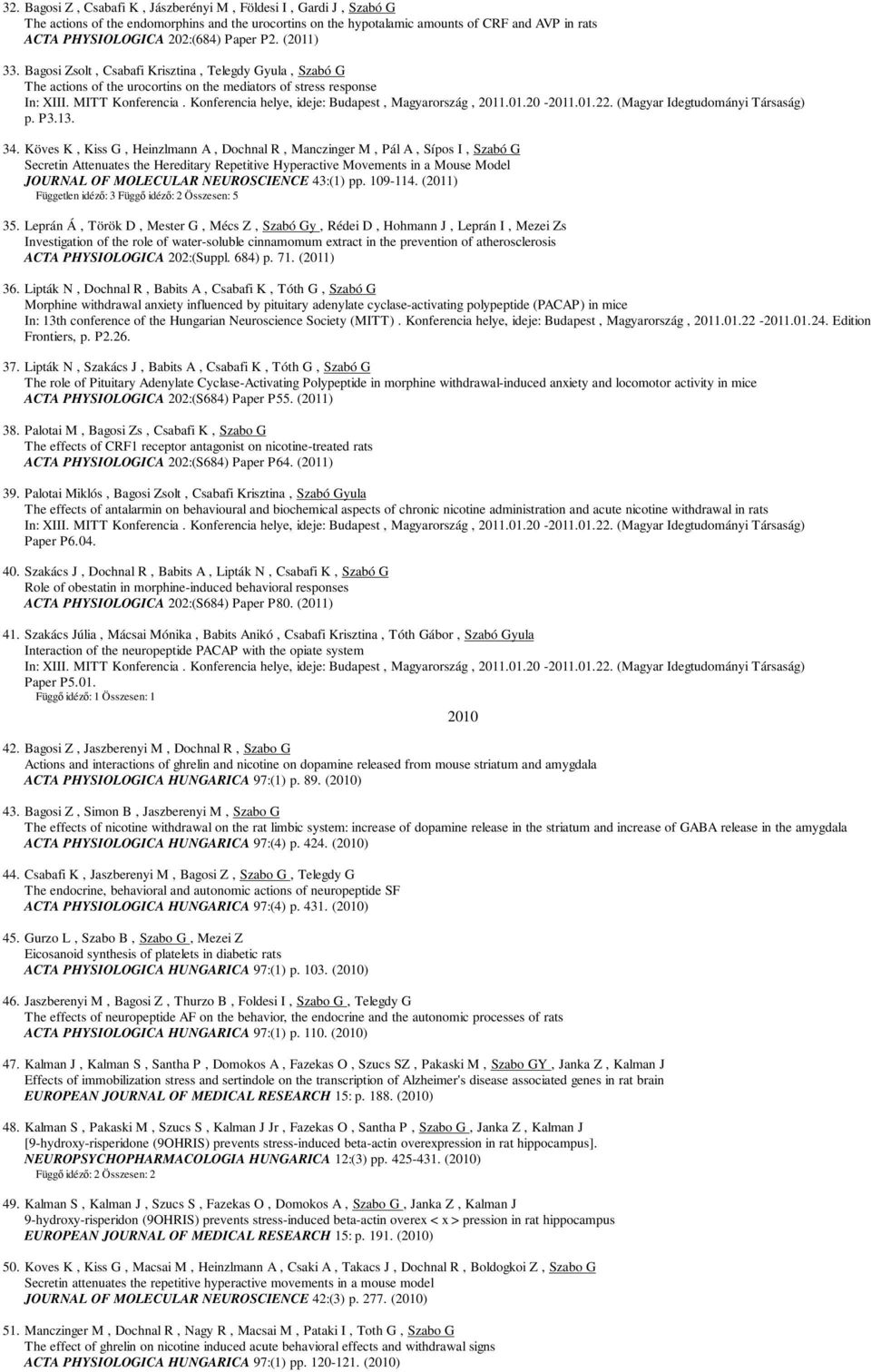 Konferencia helye, ideje: Budapest, Magyarország, 2011.01.20-2011.01.22. (Magyar Idegtudományi Társaság) p. P3.13. 34.