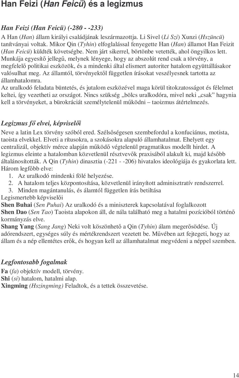 Munkája egyesítı jellegő, melynek lényege, hogy az abszolút rend csak a törvény, a megfelelı politikai eszközök, és a mindenki által elismert autoriter hatalom együttállásakor valósulhat meg.