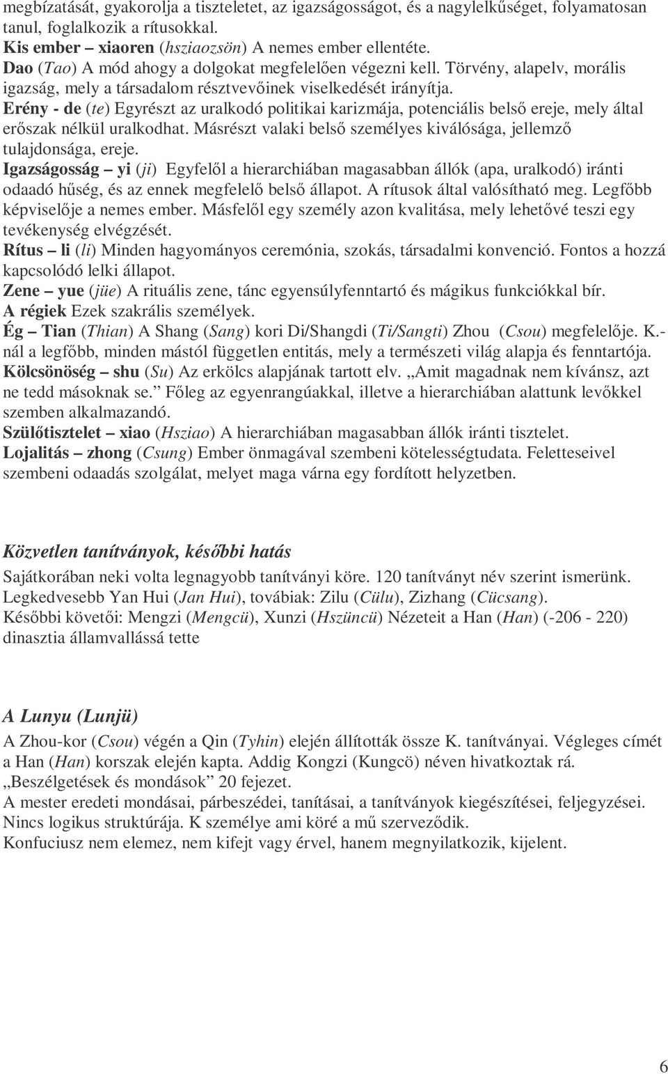Erény - de (te) Egyrészt az uralkodó politikai karizmája, potenciális belsı ereje, mely által erıszak nélkül uralkodhat. Másrészt valaki belsı személyes kiválósága, jellemzı tulajdonsága, ereje.