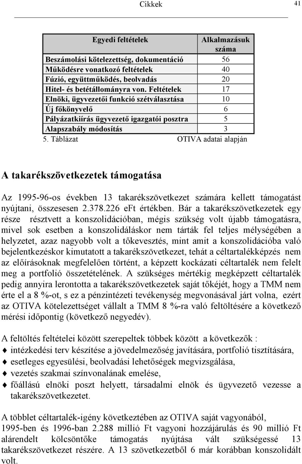 Táblázat OTIVA adatai alapján A takarékszövetkezetek támogatása Az 1995-96-os években 13 takarékszövetkezet számára kellett támogatást nyújtani, összesesen 2.378.226 eft értékben.